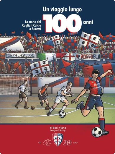 Copertina fumetto. Scritta bianca Un viaggio lungo 100 anni, La storia del Cagliari Calcio a fumetti. Disegno degli spalti dei tifosi del Cagliari Calcio con bandiere e striscioni di supporto, in campo due calciatori in divisa bianca e due in divisa rossoblu giocano una partita. Scritte bianche Di Bepi Vigna, disegni di Buong, 1920-2020 e simbolo bianco dell'infinito. Stemma rossoblu del Cagliari Calcio.